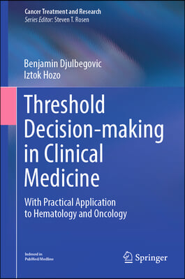 Threshold Decision-Making in Clinical Medicine: With Practical Application to Hematology and Oncology