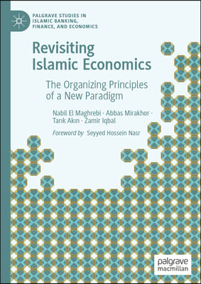 Revisiting Islamic Economics: The Organizing Principles of a New Paradigm