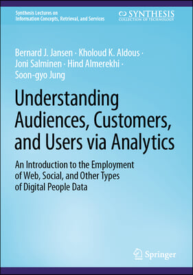 Understanding Audiences, Customers, and Users Via Analytics: An Introduction to the Employment of Web, Social, and Other Types of Digital People Data