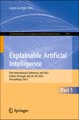 Explainable Artificial Intelligence: First World Conference, Xai 2023, Lisbon, Portugal, July 26-28, 2023, Proceedings, Part I