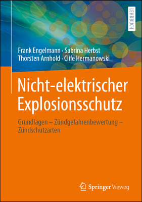 Nicht-Elektrischer Explosionsschutz: Grundlagen - Z&#252;ndgefahrenbewertung - Z&#252;ndschutzarten