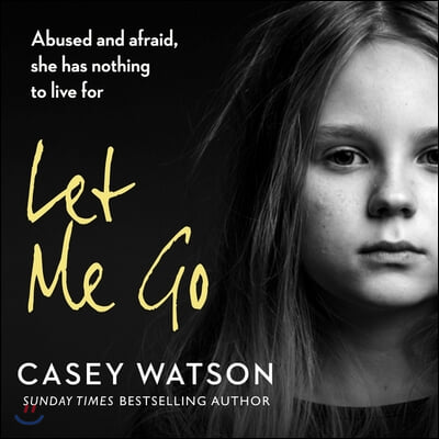 Let Me Go:: Abused and Afraid, She Has Nothing to Live for