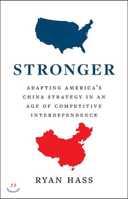 Stronger: Adapting America&#39;s China Strategy in an Age of Competitive Interdependence