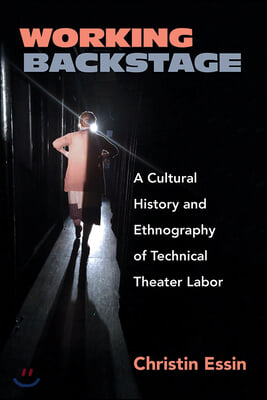 Working Backstage: A Cultural History and Ethnography of Technical Theater Labor