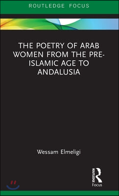 Poetry of Arab Women from the Pre-Islamic Age to Andalusia