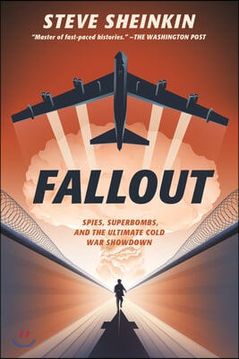 Fallout: Spies, Superbombs, and the Ultimate Cold War Showdown