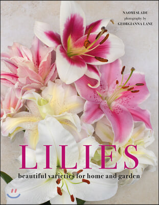 Lilies: Beautiful Varieties for Home and Garden