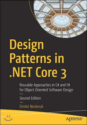 Design Patterns in .Net Core 3: Reusable Approaches in C# and F# for Object-Oriented Software Design