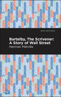 Bartleby, the Scrivener: A Story of Wall Street