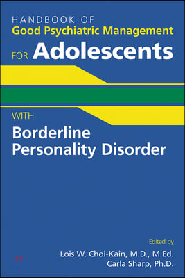 Handbook of Good Psychiatric Management for Adolescents with Borderline Personality Disorder