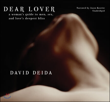 Dear Lover: A Woman's Guide to Men, Sex, and Love's Deepest Bliss