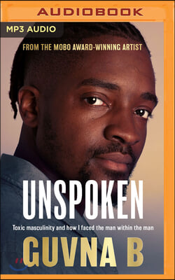 Unspoken: Toxic Masculinity and How I Faced the Man Within the Man