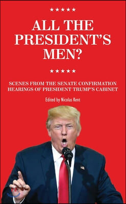All the President's Men?: Scenes from the Senate Confirmation Hearings of President Trumps Cabinet