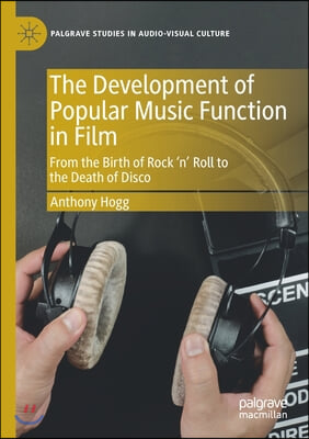 The Development of Popular Music Function in Film: From the Birth of Rock 'n' Roll to the Death of Disco
