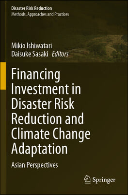 Financing Investment in Disaster Risk Reduction and Climate Change Adaptation: Asian Perspectives