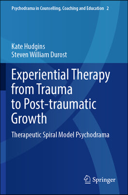 Experiential Therapy from Trauma to Post-Traumatic Growth: Therapeutic Spiral Model Psychodrama