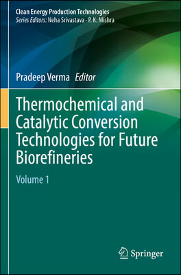 Thermochemical and Catalytic Conversion Technologies for Future Biorefineries: Volume 1