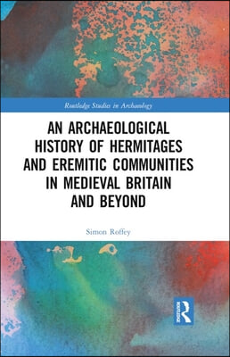 Archaeological History of Hermitages and Eremitic Communities in Medieval Britain and Beyond