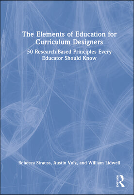 The Elements of Education for Curriculum Designers: 50 Research-Based Principles Every Educator Should Know