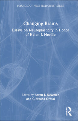 Changing Brains: Essays on Neuroplasticity in Honor of Helen J. Neville