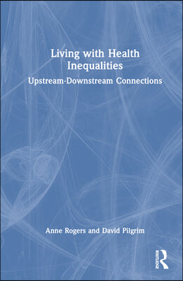 Living with Health Inequalities: Upstream-Downstream Connections