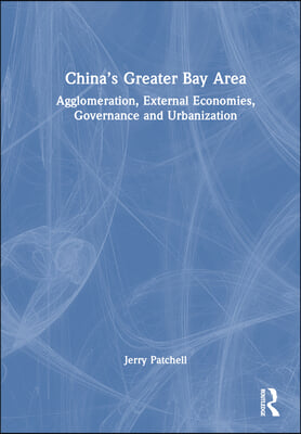 China&#39;s Greater Bay Area: Agglomeration, External Economies, Governance and Urbanization