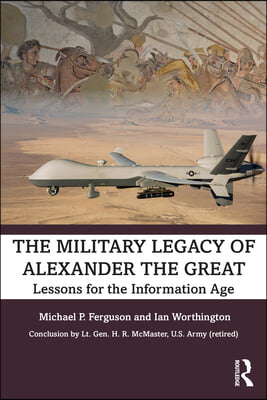 The Military Legacy of Alexander the Great: Lessons for the Information Age