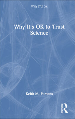 Why It&#39;s OK to Trust Science