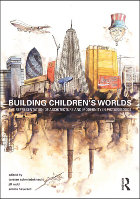 Building Children&#39;s Worlds: The Representation of Architecture and Modernity in Picturebooks