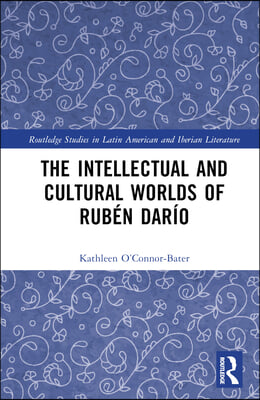 Intellectual and Cultural Worlds of Rubén Darío