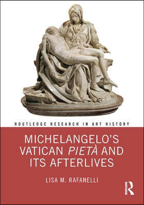 Michelangelo’s Vatican Piet&#224; and its Afterlives