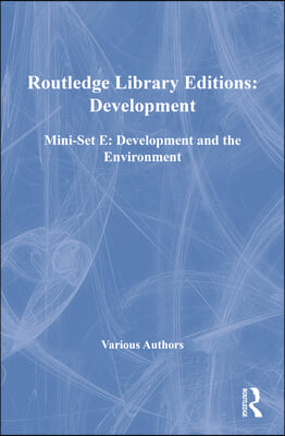 Routledge Library Editions: Development Mini-Set E: Development and the Environment