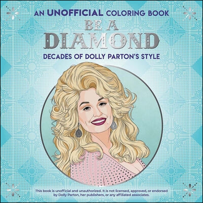 Be a Diamond: Decades of Dolly Parton&#39;s Style (an Unofficial Coloring Book)