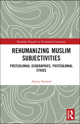 Rehumanizing Muslim Subjectivities