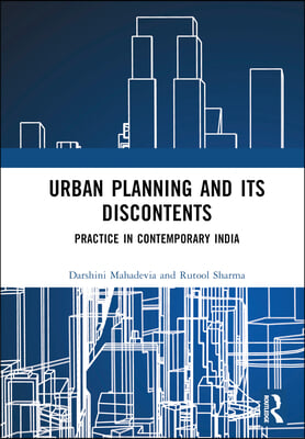Urban Planning and its Discontents: Practice in Contemporary India