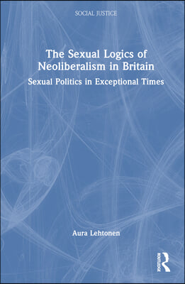 Sexual Logics of Neoliberalism in Britain