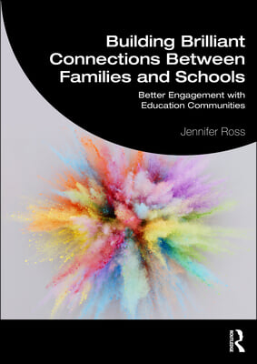 Building Brilliant Connections Between Families and Schools: Better Engagement with Education Communities