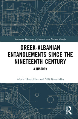 Greek-Albanian Entanglements since the Nineteenth Century