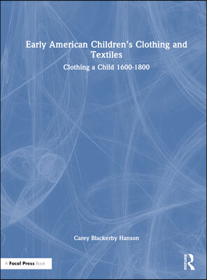 Early American Children&#39;s Clothing and Textiles: Clothing a Child 1600-1800