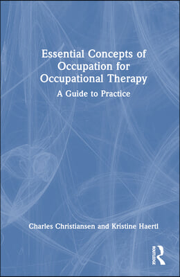 Essential Concepts of Occupation for Occupational Therapy: A Guide to Practice