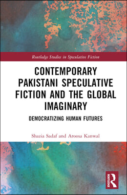 Contemporary Pakistani Speculative Fiction and the Global Imaginary