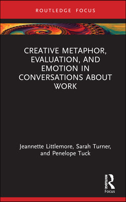 Creative Metaphor, Evaluation, and Emotion in Conversations about Work