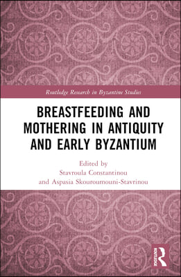 Breastfeeding and Mothering in Antiquity and Early Byzantium