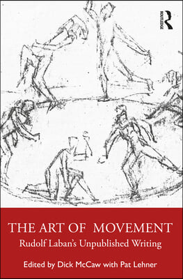 The Art of Movement: Rudolf Laban&#39;s Unpublished Writings