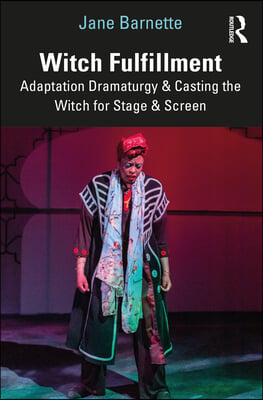 Witch Fulfillment: Adaptation Dramaturgy and Casting the Witch for Stage and Screen