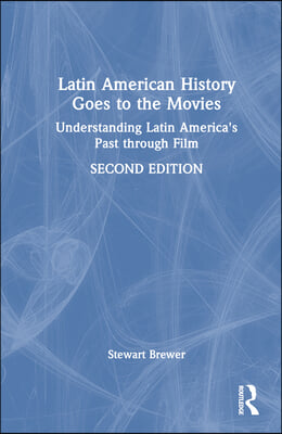 Latin American History Goes to the Movies: Understanding Latin America's Past Through Film