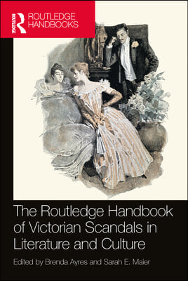 Routledge Handbook of Victorian Scandals in Literature and Culture