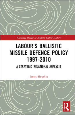 Labour’s Ballistic Missile Defence Policy 1997-2010