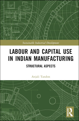 Labour and Capital Use in Indian Manufacturing