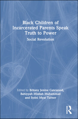 Black Children of Incarcerated Parents Speak Truth to Power: Social Revolution